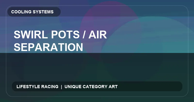 Swirl Pots / Air Separation
